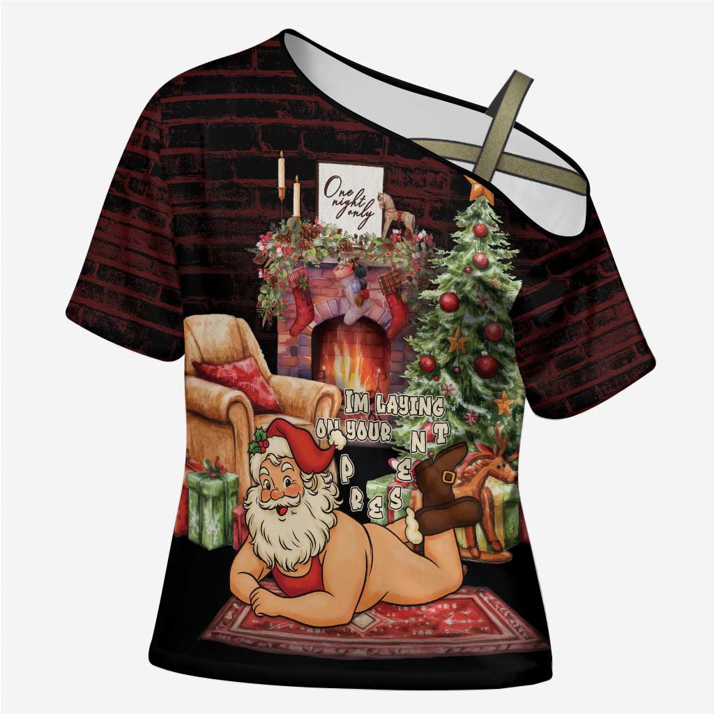 Funny Christmas Cross Shoulder Shirt Naughty Santa Im Laying On Your Present - Wonder Print Shop