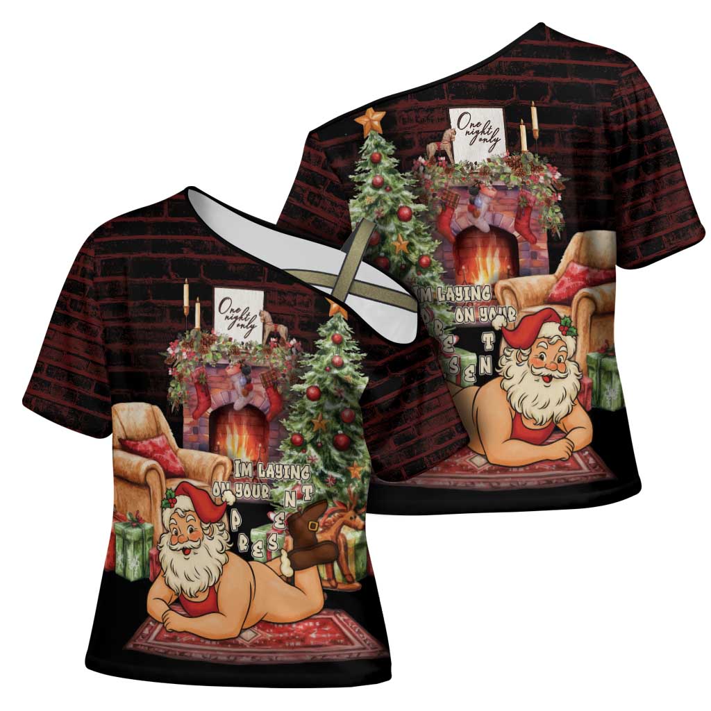 Funny Christmas Cross Shoulder Shirt Naughty Santa Im Laying On Your Present - Wonder Print Shop
