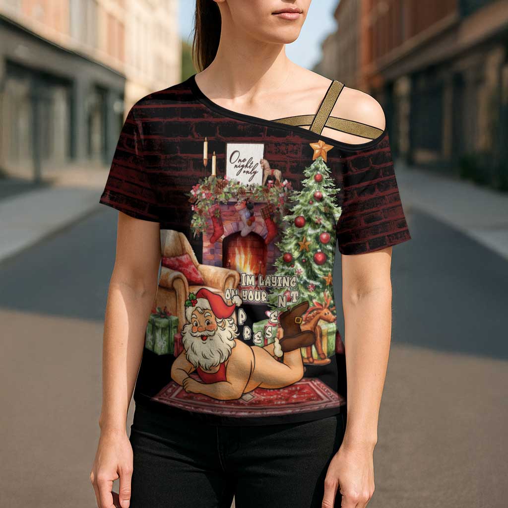 Funny Christmas Cross Shoulder Shirt Naughty Santa Im Laying On Your Present - Wonder Print Shop