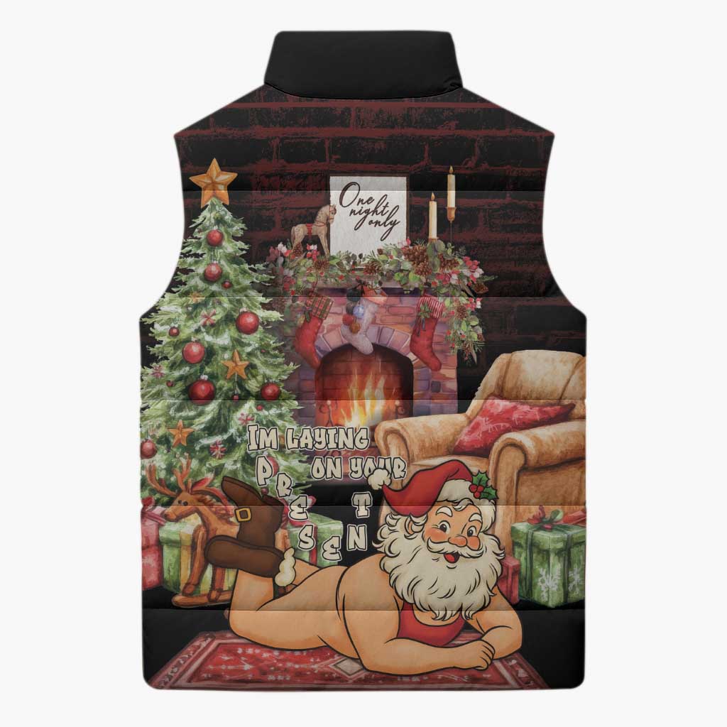 Funny Christmas Sleeveless Puffer Jacket Naughty Santa Im Laying On Your Present - Wonder Print Shop