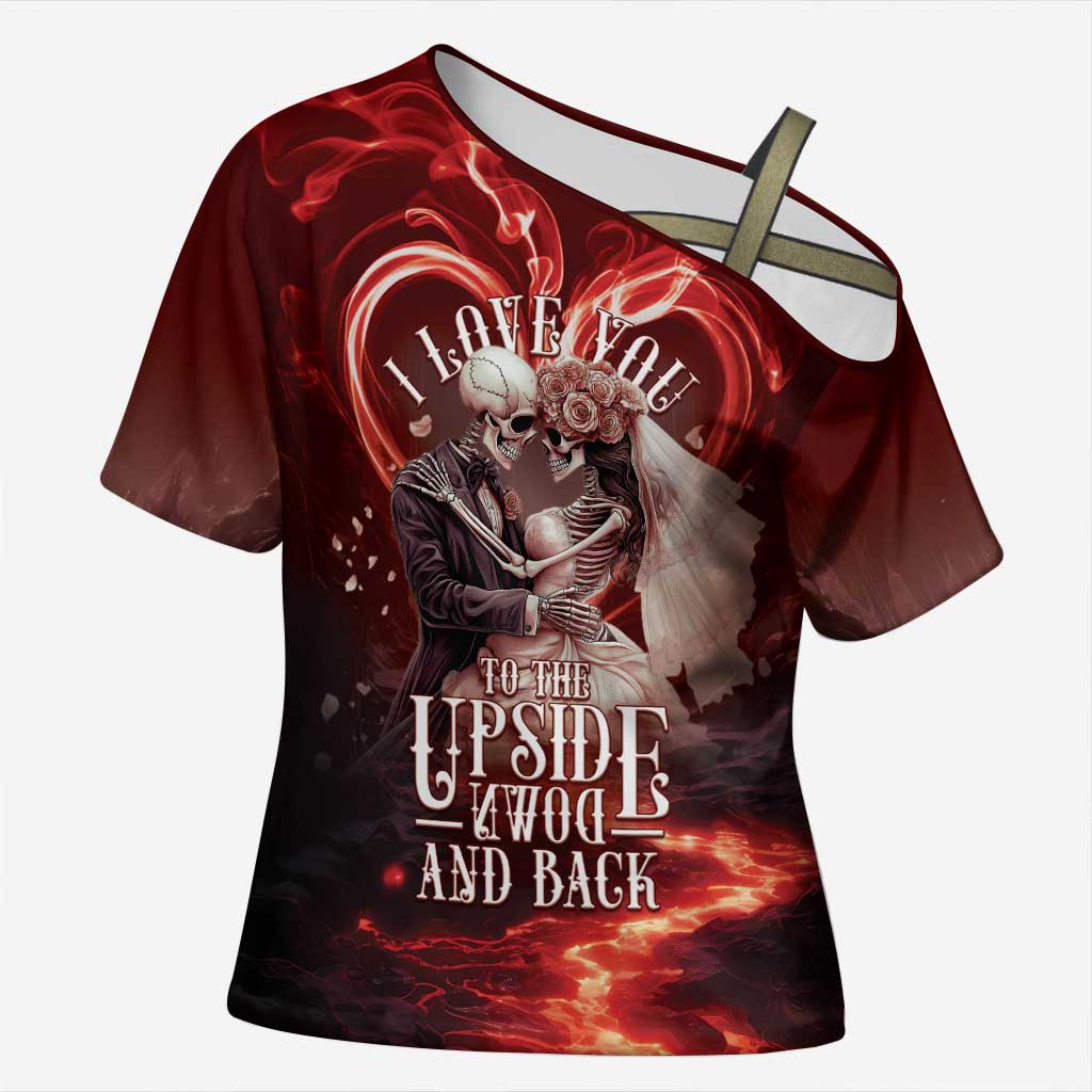 Skull Valentines Day Cross Shoulder Shirt I Love You To The Upside Down And Back
