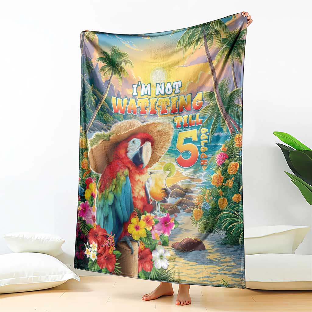 Hawaii Parrot Blanket Im Not Waiting Till 5 Oclock - Wonder Print Shop
