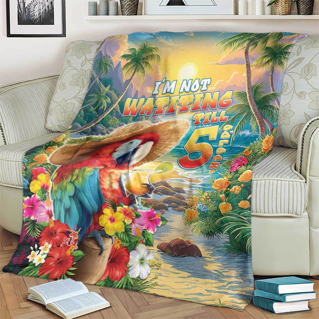 Hawaii Parrot Blanket Im Not Waiting Till 5 Oclock - Wonder Print Shop