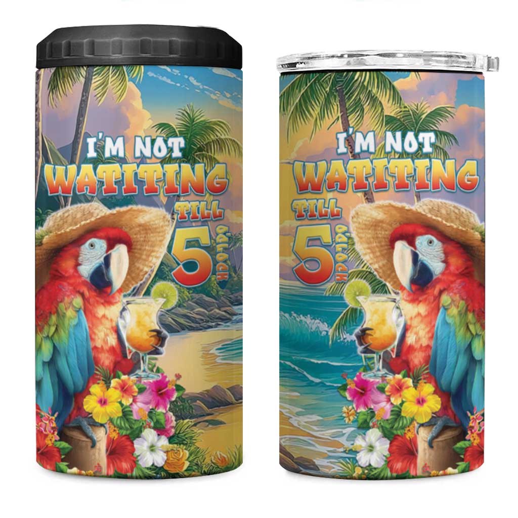 Hawaii Parrot 4 in 1 Can Cooler Tumbler Im Not Waiting Till 5 Oclock - Wonder Print Shop