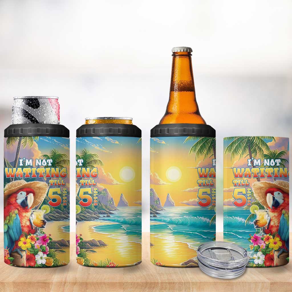Hawaii Parrot 4 in 1 Can Cooler Tumbler Im Not Waiting Till 5 Oclock - Wonder Print Shop