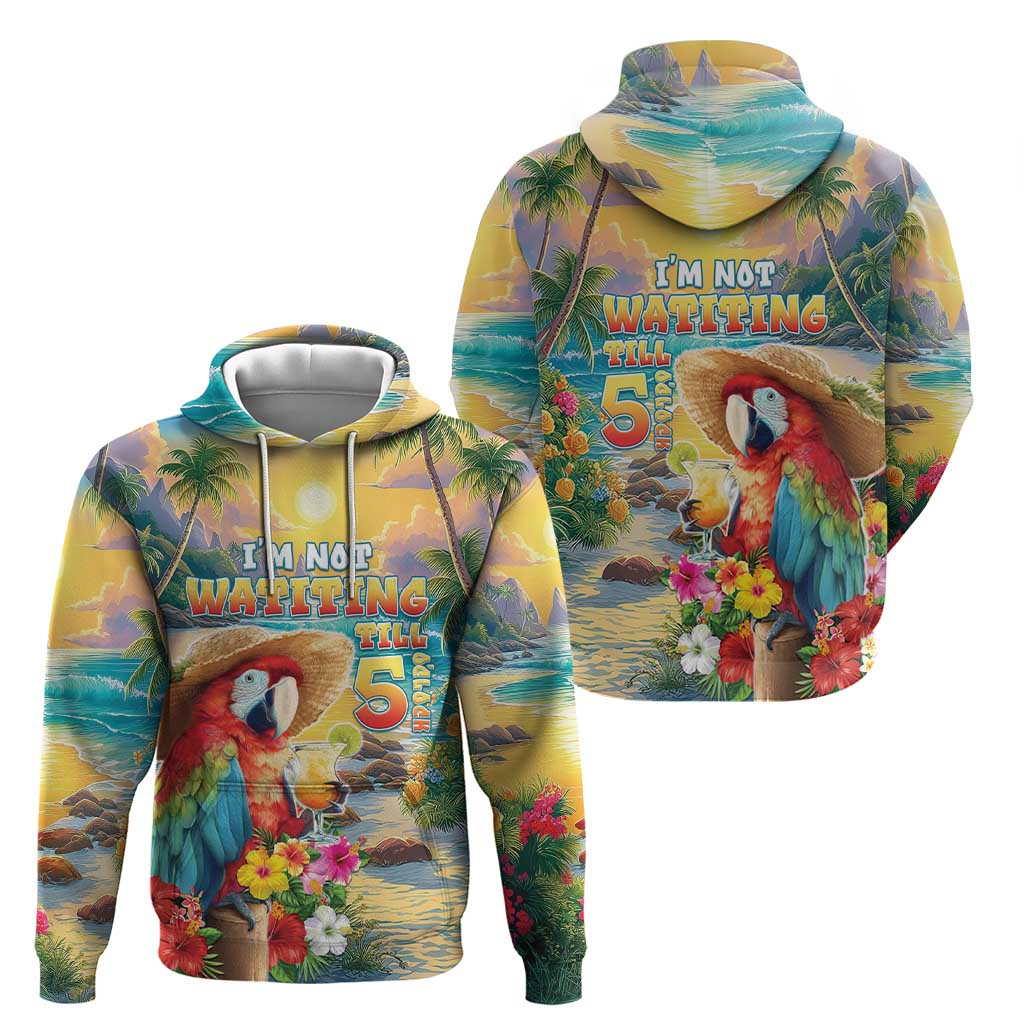 Hawaii Parrot Hoodie Im Not Waiting Till 5 Oclock - Wonder Print Shop