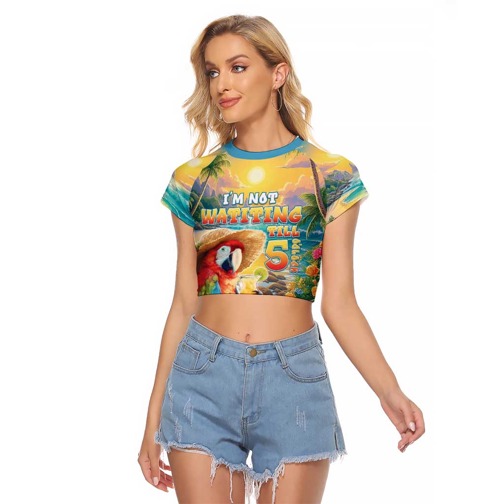 Hawaii Parrot Raglan Cropped T Shirt Im Not Waiting Till 5 Oclock - Wonder Print Shop