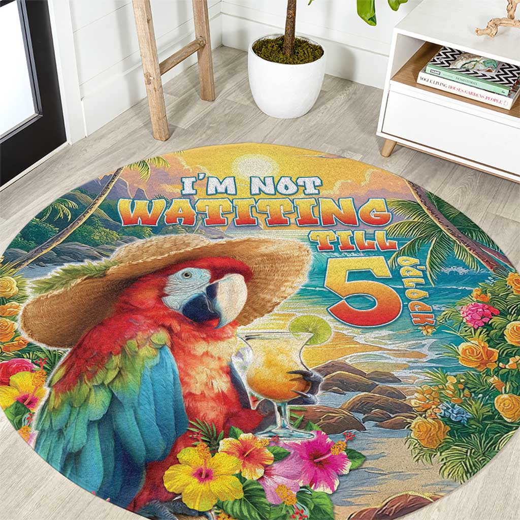 Hawaii Parrot Round Carpet Im Not Waiting Till 5 Oclock - Wonder Print Shop