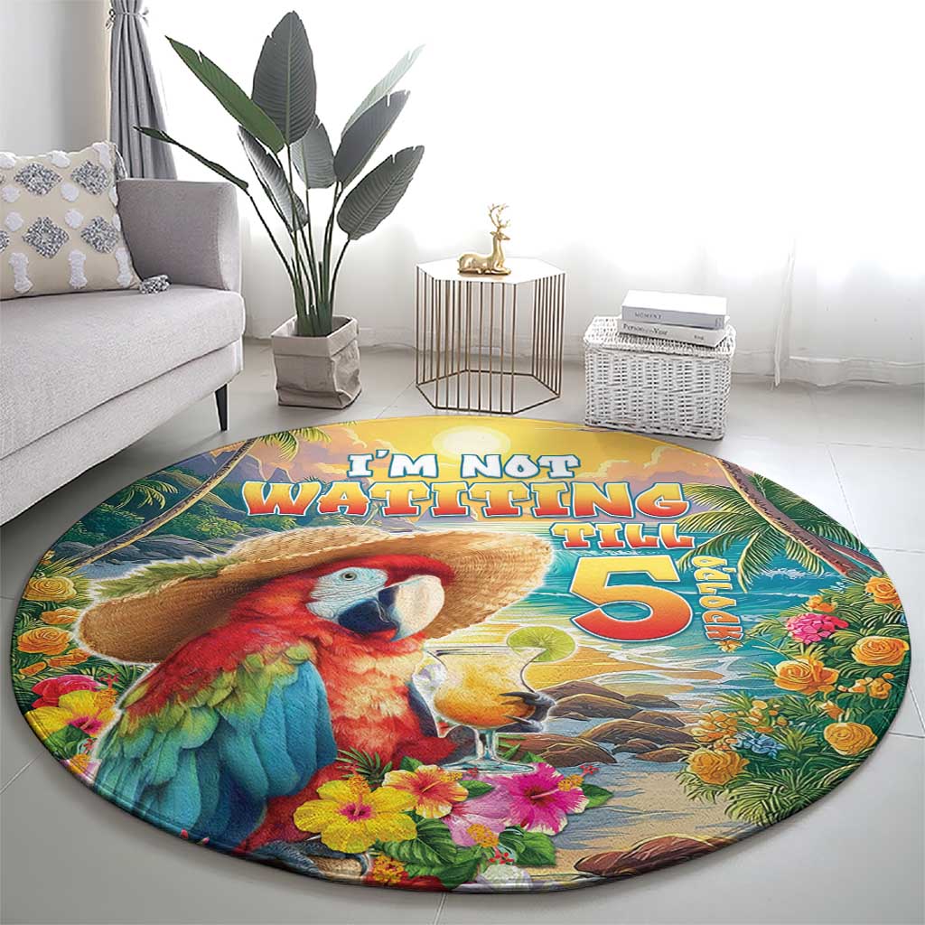 Hawaii Parrot Round Carpet Im Not Waiting Till 5 Oclock - Wonder Print Shop