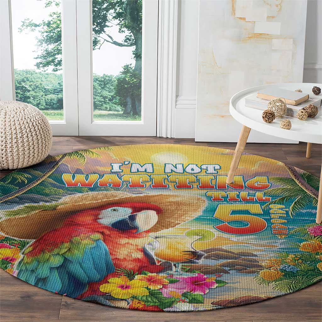 Hawaii Parrot Round Carpet Im Not Waiting Till 5 Oclock - Wonder Print Shop
