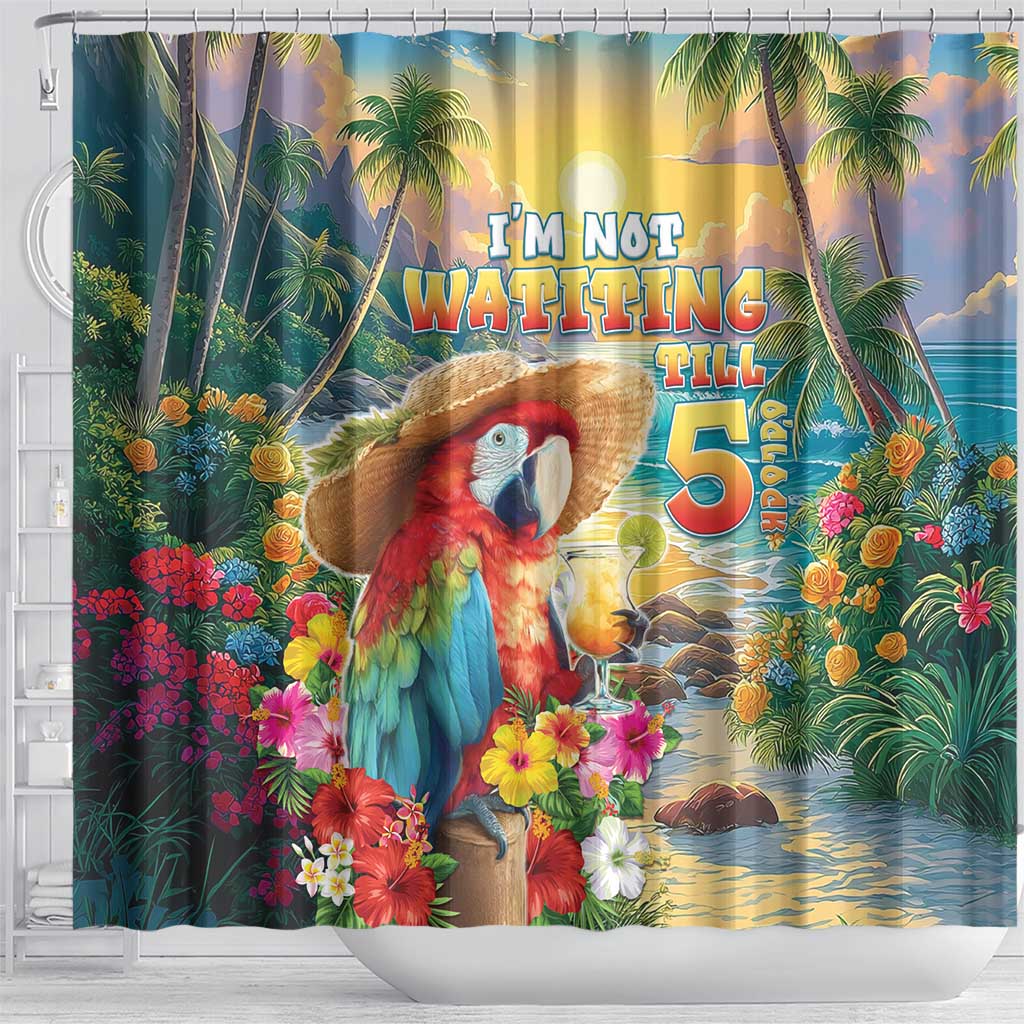 Hawaii Parrot Shower Curtain Im Not Waiting Till 5 Oclock - Wonder Print Shop