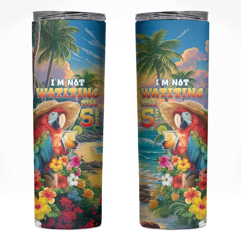 Hawaii Parrot Skinny Tumbler Im Not Waiting Till 5 Oclock - Wonder Print Shop