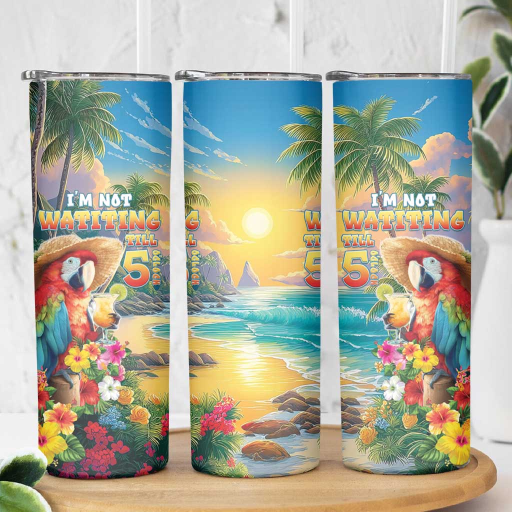 Hawaii Parrot Skinny Tumbler Im Not Waiting Till 5 Oclock - Wonder Print Shop