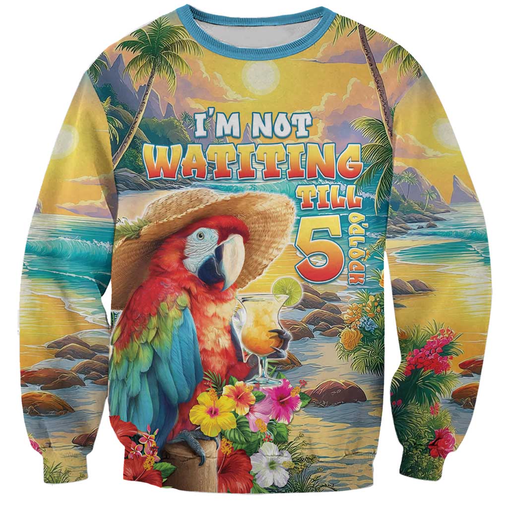 Hawaii Parrot Sweatshirt Im Not Waiting Till 5 Oclock - Wonder Print Shop