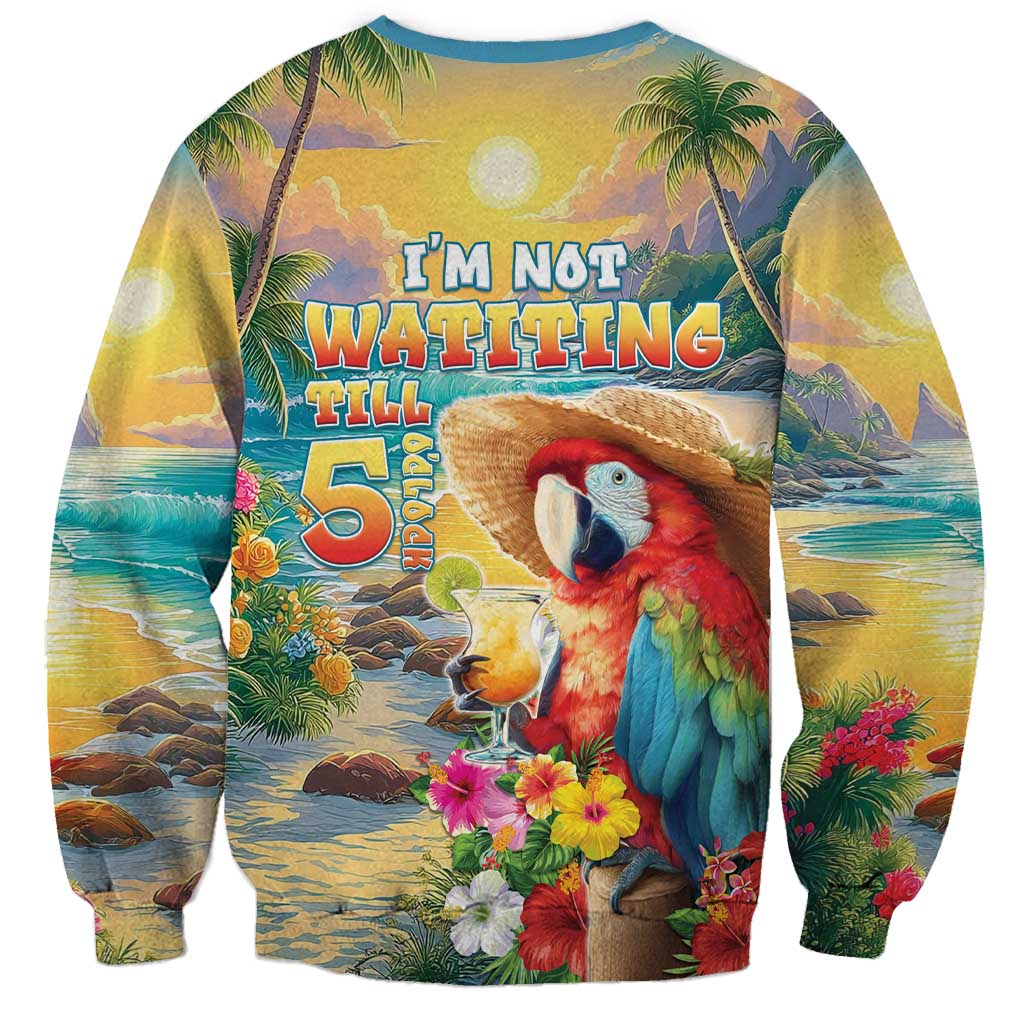 Hawaii Parrot Sweatshirt Im Not Waiting Till 5 Oclock - Wonder Print Shop