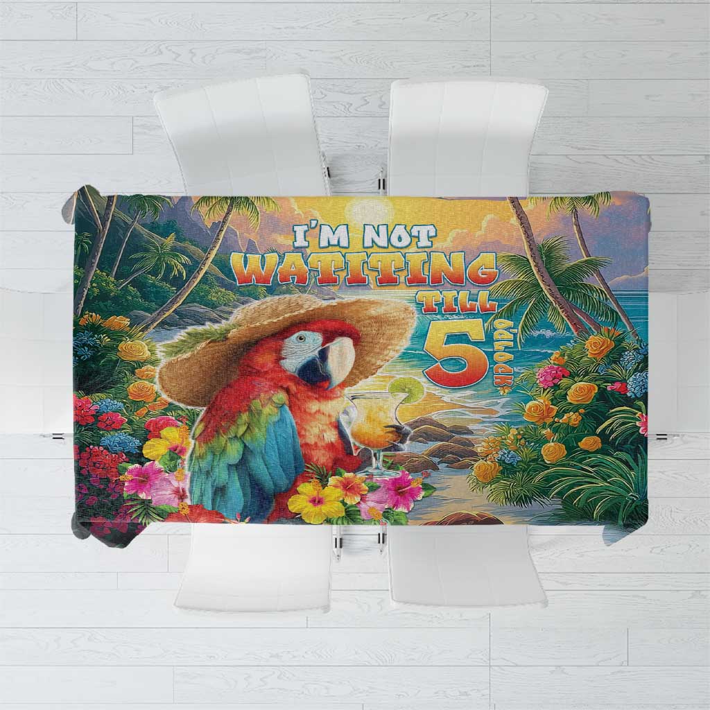 Hawaii Parrot Tablecloth Im Not Waiting Till 5 Oclock - Wonder Print Shop