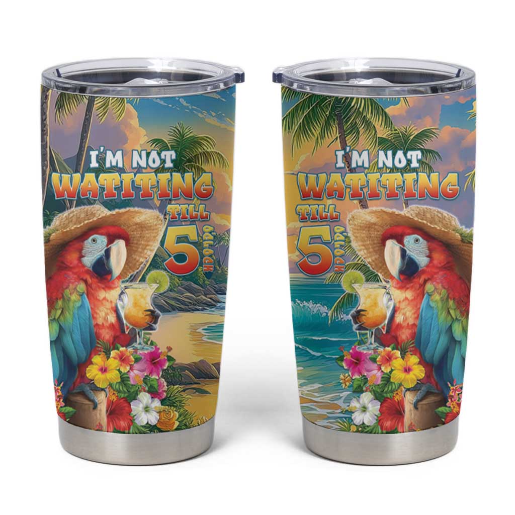 Hawaii Parrot Tumbler Cup Im Not Waiting Till 5 Oclock - Wonder Print Shop