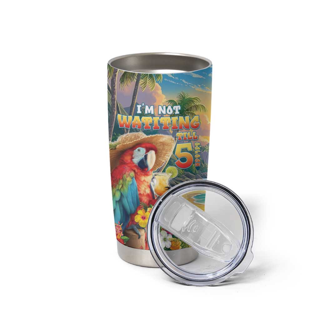 Hawaii Parrot Tumbler Cup Im Not Waiting Till 5 Oclock - Wonder Print Shop