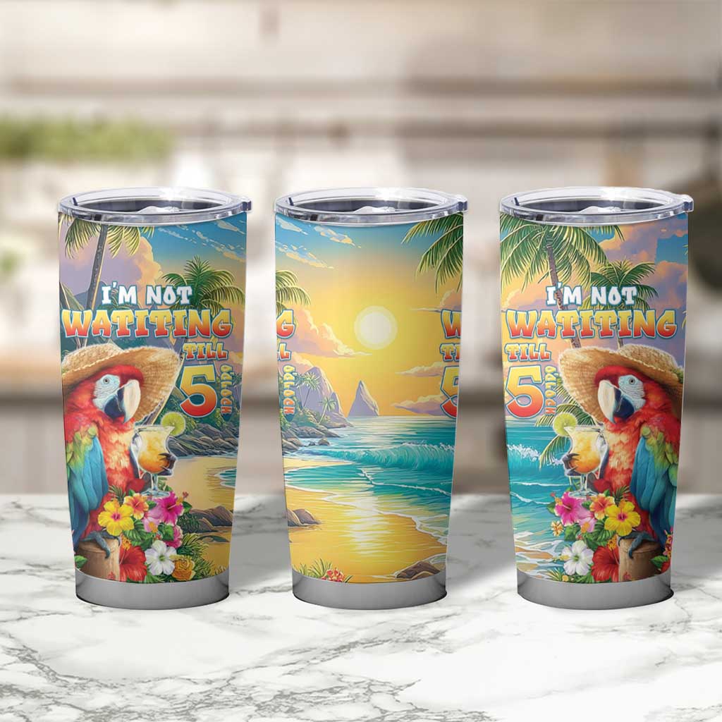 Hawaii Parrot Tumbler Cup Im Not Waiting Till 5 Oclock - Wonder Print Shop