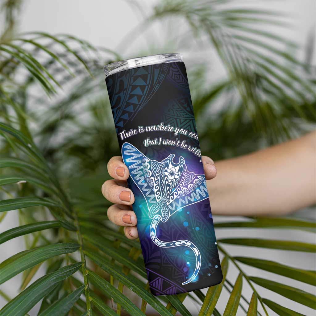 Polynesian Tala Manta Ray Skinny Tumbler Nowhere You Could Go That I Won't Be With You - Wonder Print Shop