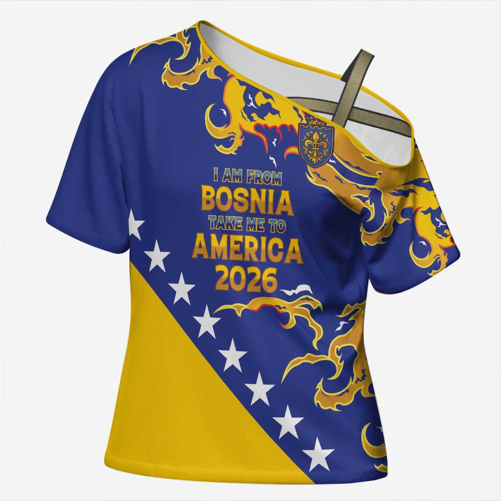 Custom Bosnia Football Dream 2026 Cross Shoulder Shirt Take Me To America