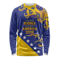 Custom Bosnia Football Dream 2026 Long Sleeve Shirt Take Me To America