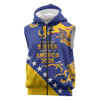 Custom Bosnia Football Dream 2026 Sleeveless Zip Hoodie Take Me To America