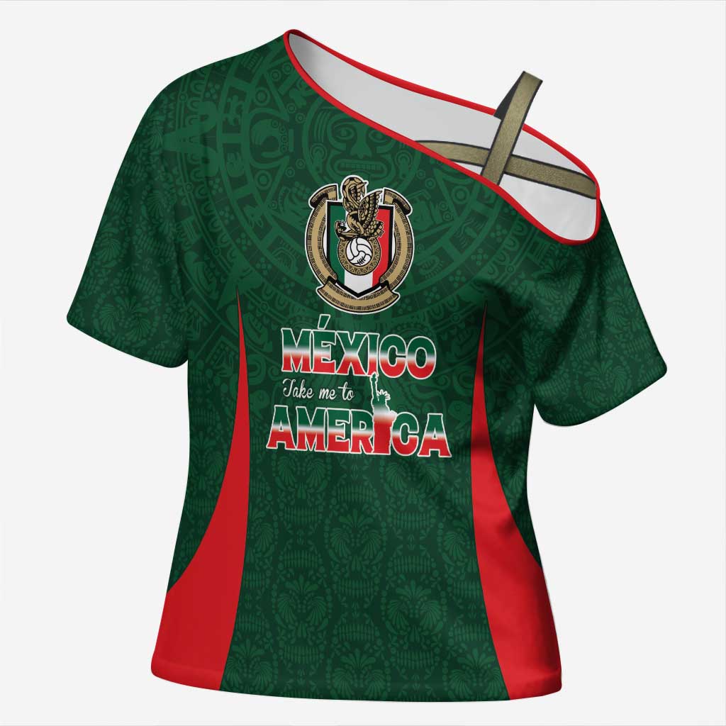 Custom Mexico Football Dream 2026 Cross Shoulder Shirt Aztec Take Me To America