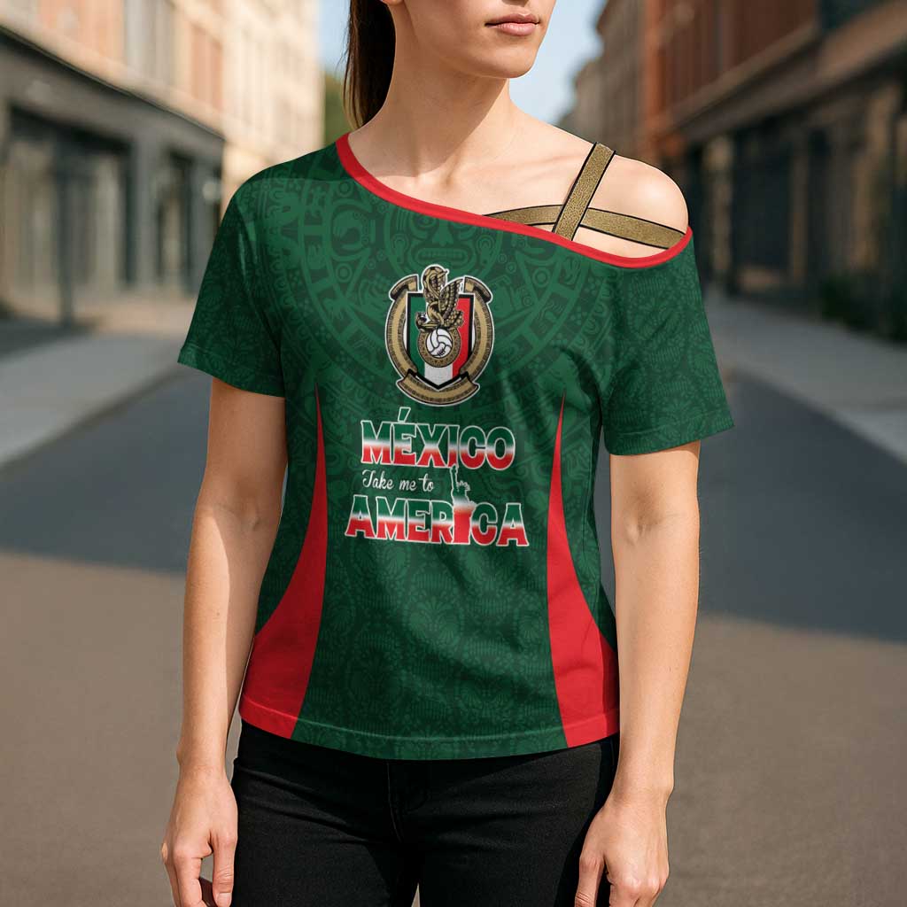 Custom Mexico Football Dream 2026 Cross Shoulder Shirt Aztec Take Me To America