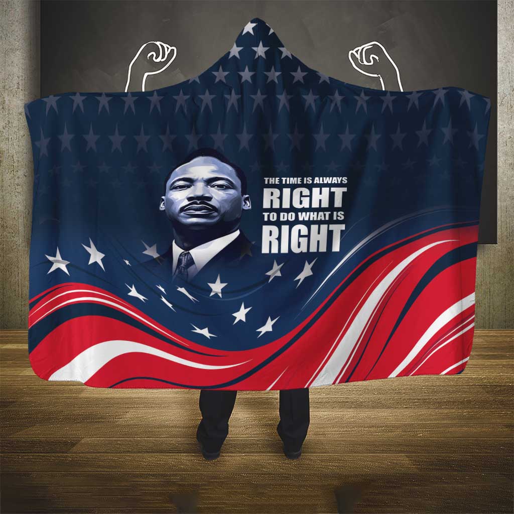 Honor of MLK Day Hooded Blanket The Time Is Always Right To Do What Is Right
