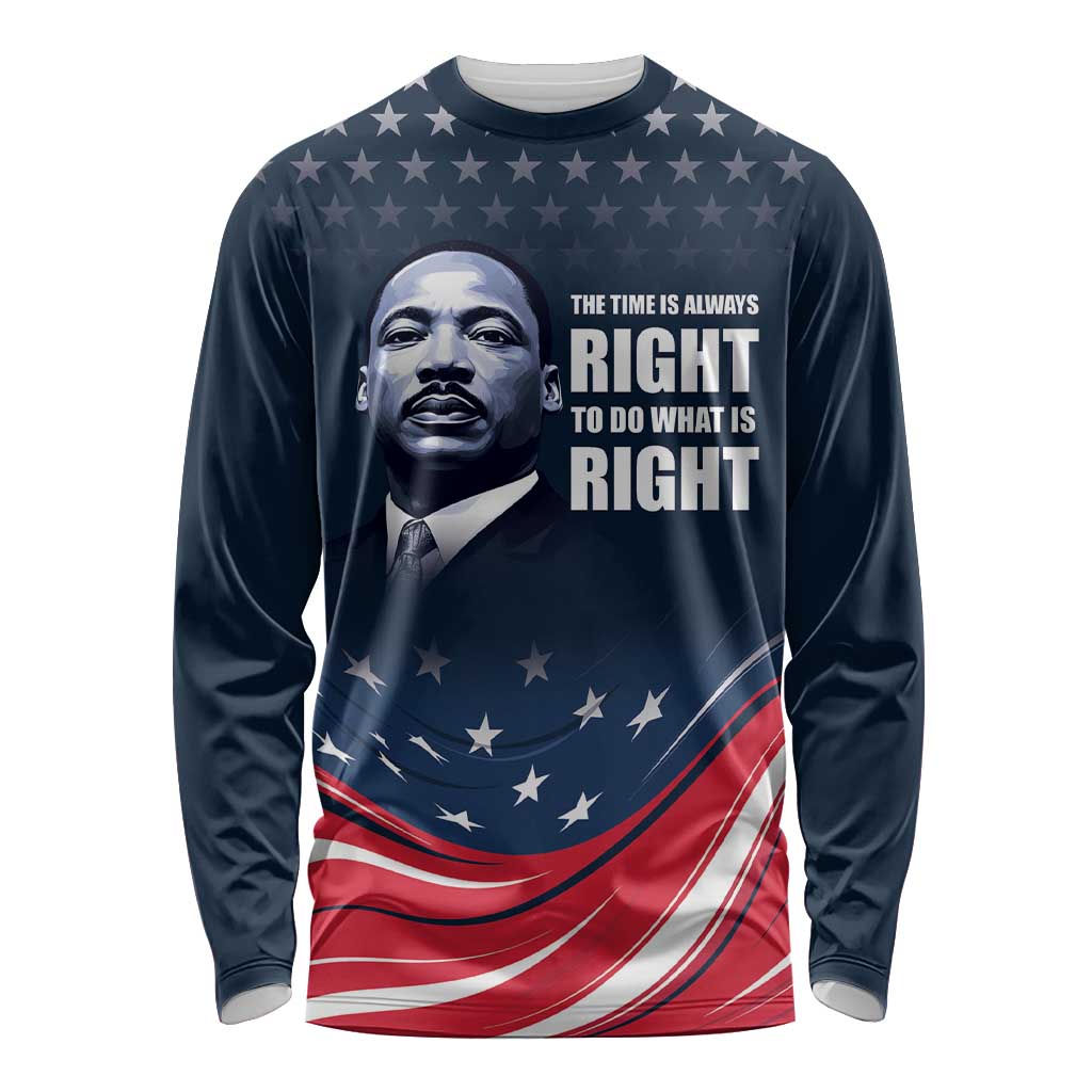 Honor of MLK Day Long Sleeve Shirt The Time Is Always Right To Do What Is Right - Wonder Print Shop