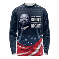 Honor of MLK Day Long Sleeve Shirt The Time Is Always Right To Do What Is Right - Wonder Print Shop