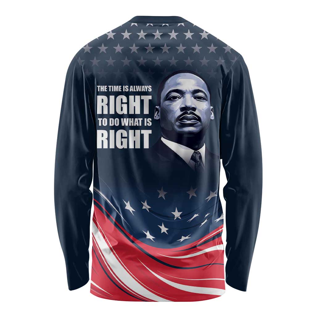 Honor of MLK Day Long Sleeve Shirt The Time Is Always Right To Do What Is Right - Wonder Print Shop