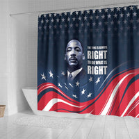 Honor of MLK Day Shower Curtain The Time Is Always Right To Do What Is Right