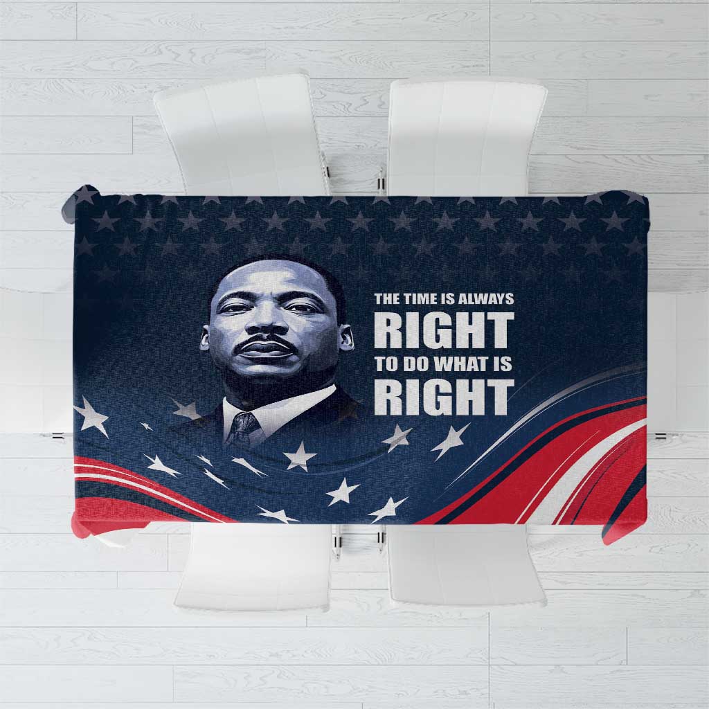 Honor of MLK Day Tablecloth The Time Is Always Right To Do What Is Right - Wonder Print Shop