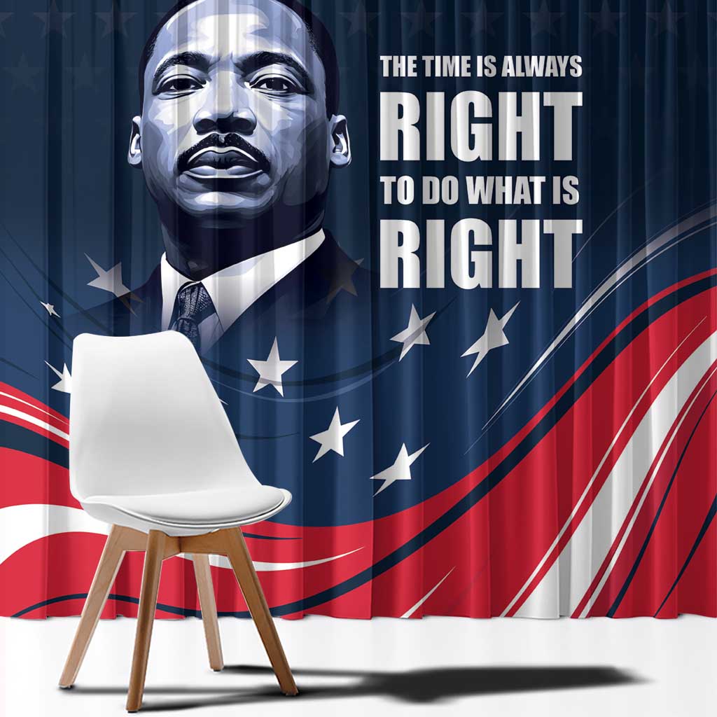 Honor of MLK Day Window Curtain The Time Is Always Right To Do What Is Right - Wonder Print Shop