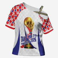 Croatia World Football Personalized Cross Shoulder Shirt Vatreni Take Me To America 2026 White