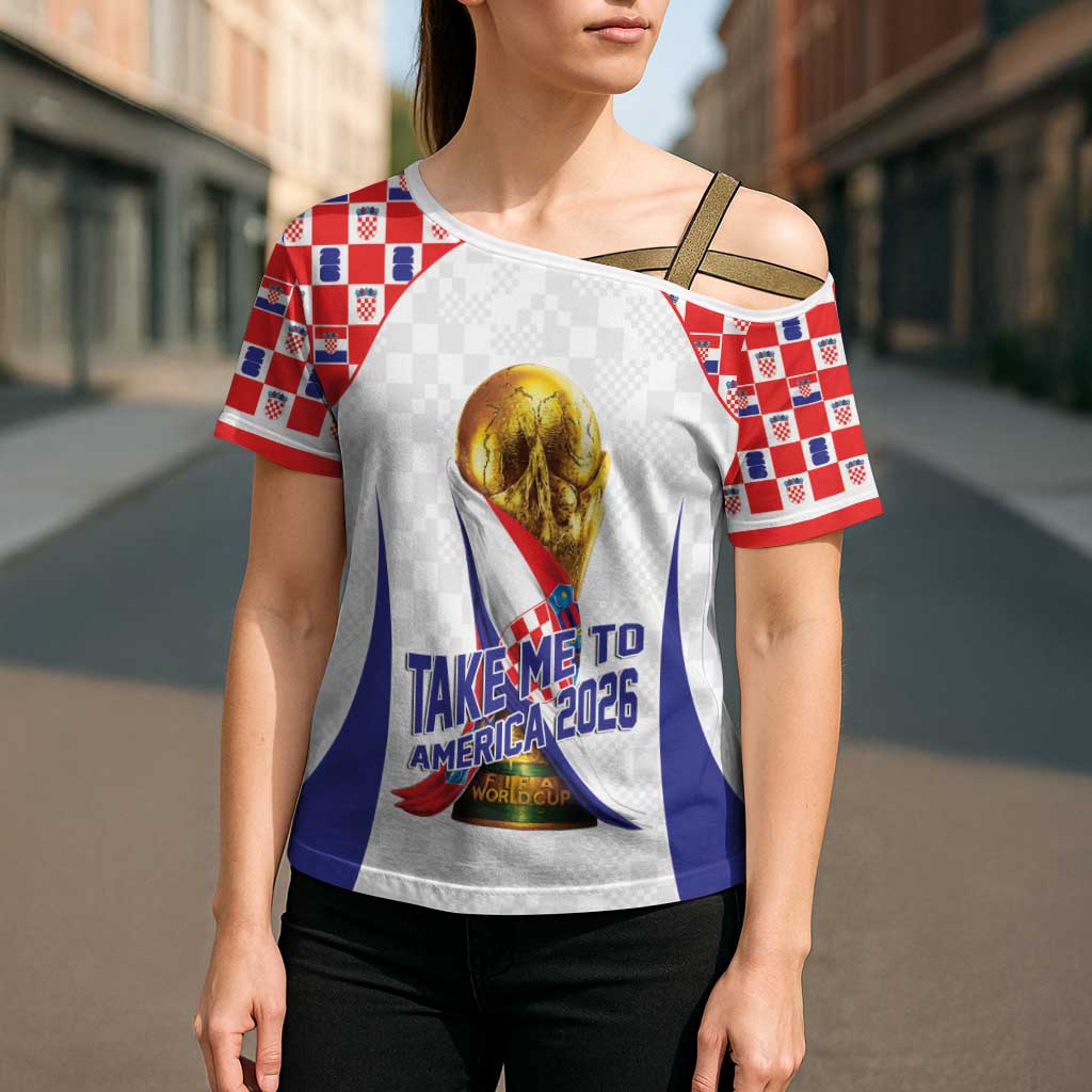 Croatia World Football Personalized Cross Shoulder Shirt Vatreni Take Me To America 2026 White