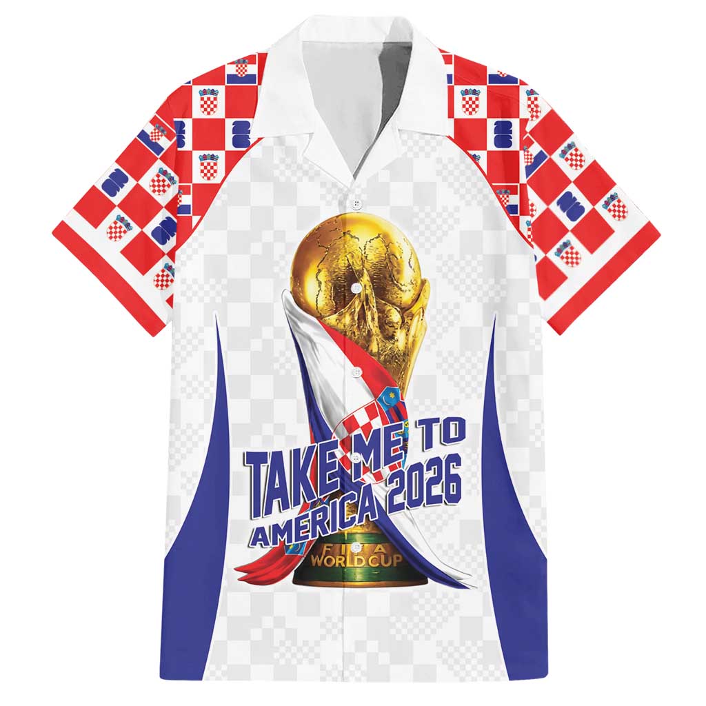Croatia World Football Personalized Hawaiian Shirt Vatreni Take Me To America 2026 White