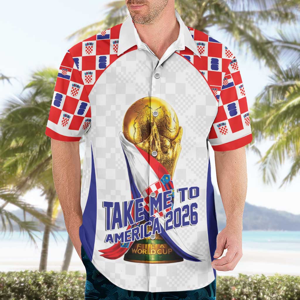 Croatia World Football Personalized Hawaiian Shirt Vatreni Take Me To America 2026 White