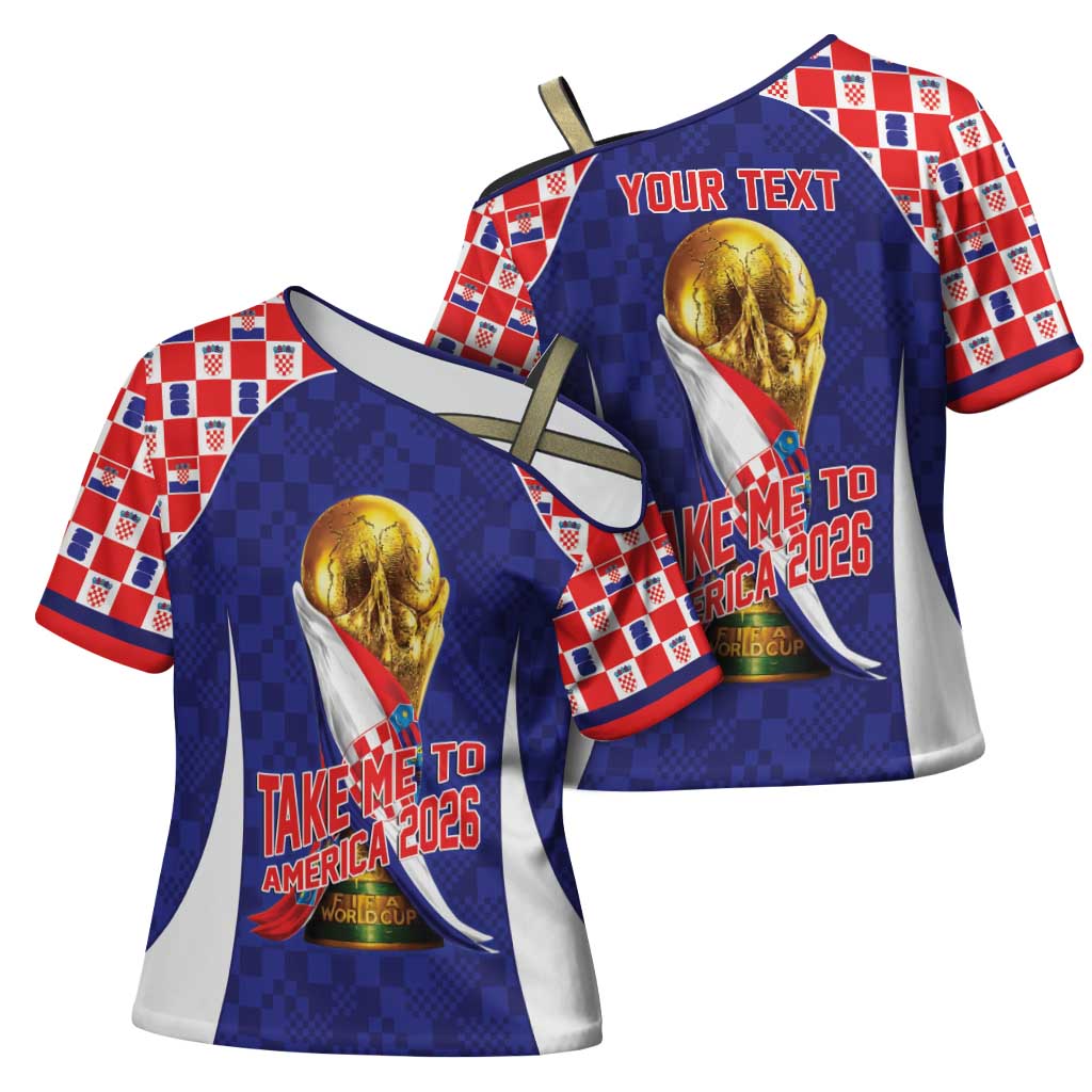 Croatia World Football Personalized Cross Shoulder Shirt Vatreni Take Me To America 2026 Blue