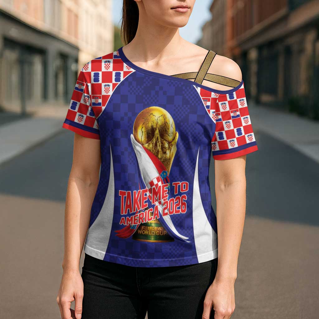 Croatia World Football Personalized Cross Shoulder Shirt Vatreni Take Me To America 2026 Blue