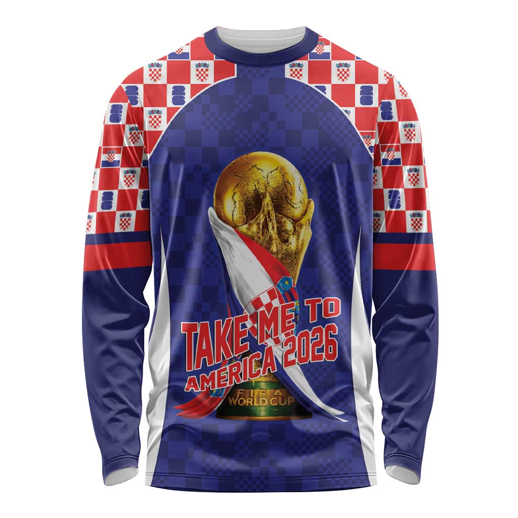 Croatia World Football Personalized Long Sleeve Shirt Vatreni Take Me To America 2026 Blue