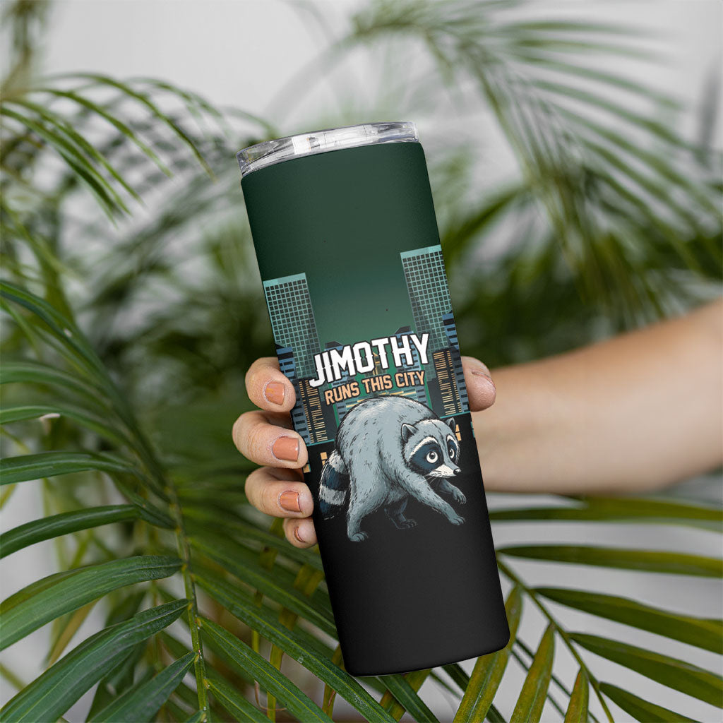 Raccoon Jimothy Runs This City Skinny Tumbler