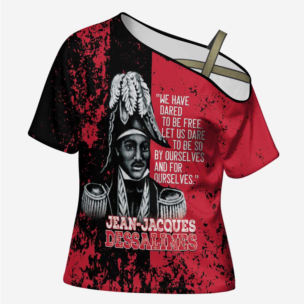 Personalized Jean-Jacques Dessalines Afro Haiti Cross Shoulder Shirt Emperor Of First Empire Grunge Style - Wonder Print Shop