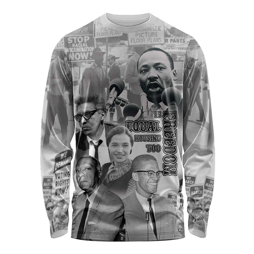 Civil Rights Leaders Long Sleeve Shirt Freedom Is Equal Housing Too