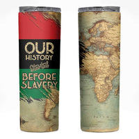 Pan African Flag Day Skinny Tumbler Our History Started Before Slavery - Wonder Print Shop