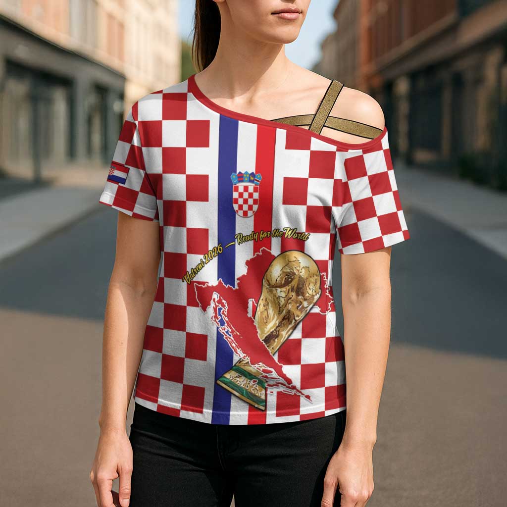 Custom Croatia Football Cross Shoulder Shirt Vatreni 2026 Ready For The World - Wonder Print Shop