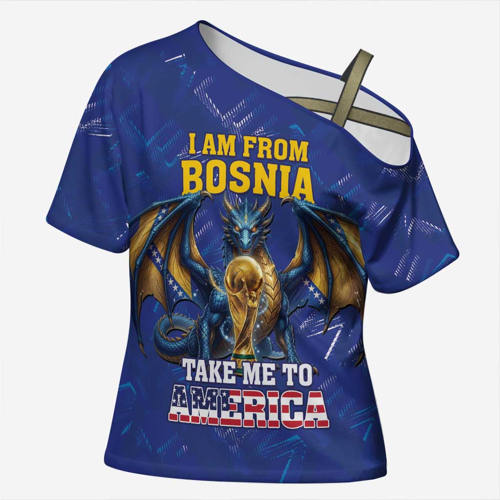 I Am From Bosnia Take Me To America Cross Shoulder Shirt Road to WC 2026
