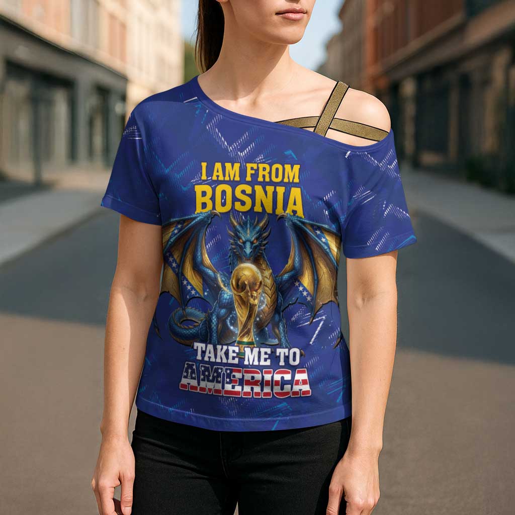 I Am From Bosnia Take Me To America Cross Shoulder Shirt Road to WC 2026